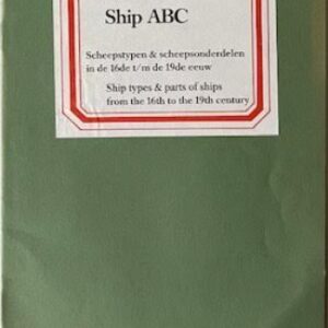 Scheeps ABC / Ship ABC. Scheepstypen & scheepsonderdel-en in de 16de t/m de 19de eeuw 