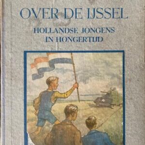 Over de IJssel. Hollandse jongens in hongertijd 