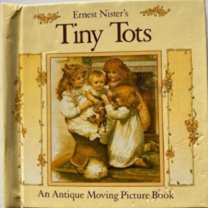 Tiny Tots. An Antique Moving Picture Book 