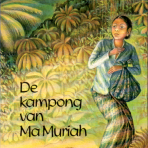 De kampong van Ma Muriah. Een verhaal over de verwarring op Java na de Japanse invasie 