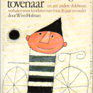 Welwel, de zeer grote tovenaar..en zes andere doldwaze verhalen voor kinderen van 6 tot 36 jaar e.o. 