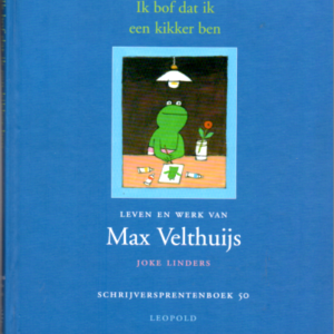 Ik bof dat ik een kikker ben. Leven en werk van Max Velthuijs