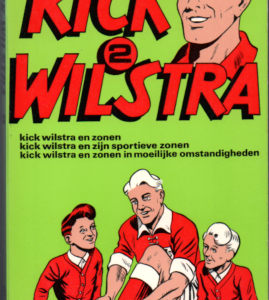Kick Wilstra 2: Kick Wilstra en zonen & Kick Wilstra en zijn sportieve zonen & Kick Wilstra en zonen in moeilijke omstandigheden