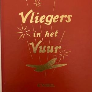 Vliegers in het vuur - De Nederlandse luchtmacht gedurende de oorlog 1940/1945