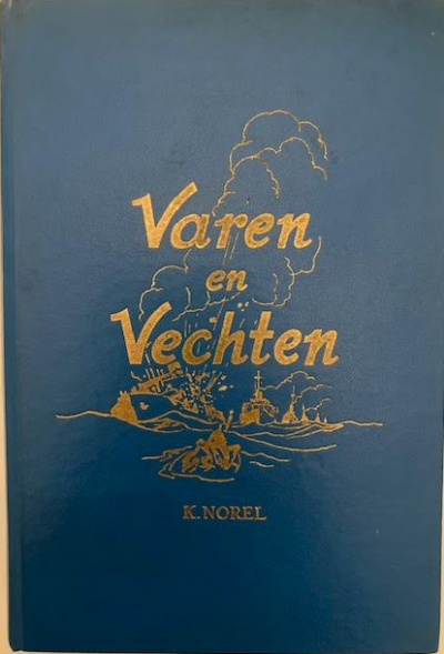 Varen en Vechten - Onze marine en koopvaardij in de oorlog 1940/1945